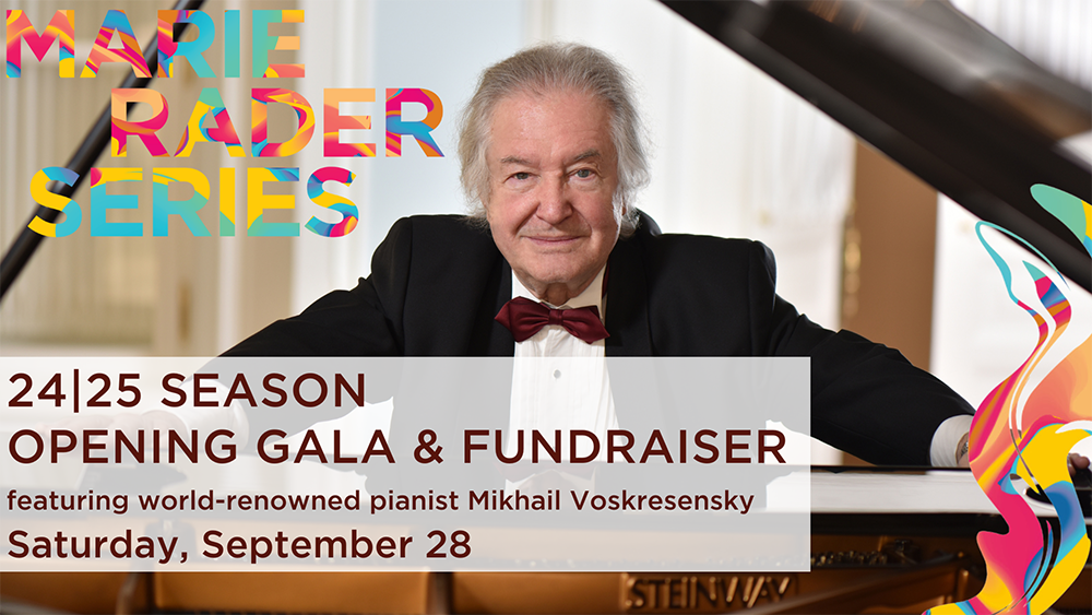 Mikhail Voskresensky in formal black and white concert attire and marroon bowtie, staring into the camera with arms outstretched over a Steinway piano with graphic text that reads: MARIE RADER SERIES - 24|25 SEASON OPENING GALA & FUNDRAISER - featuring world-renowned pianist Mikhail Voskresensky - Saturday, September 28